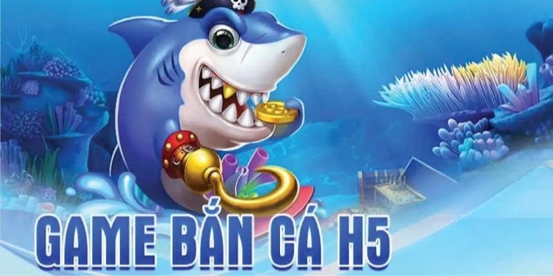 Tải bắn cá H5 về máy và bắt đầu hành trình trải nghiệm